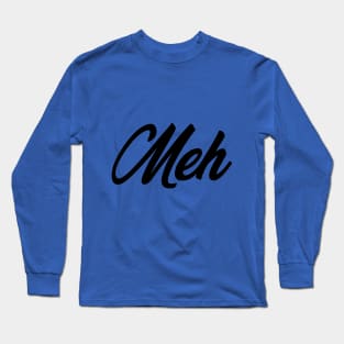 Meh Long Sleeve T-Shirt